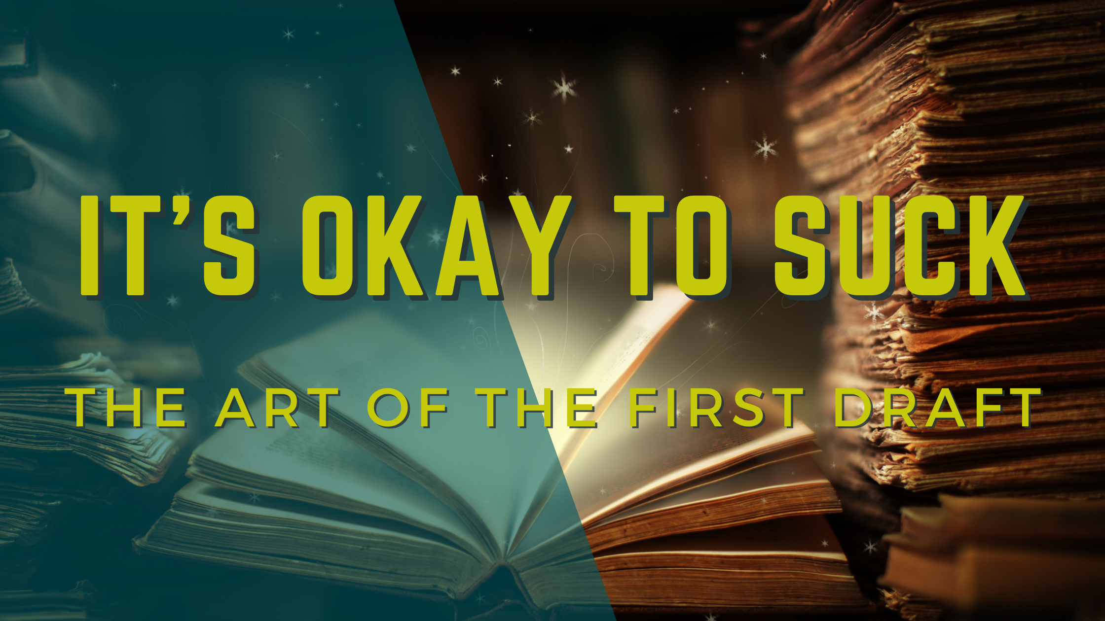 It’s Okay to Suck: The Art of the First Draft