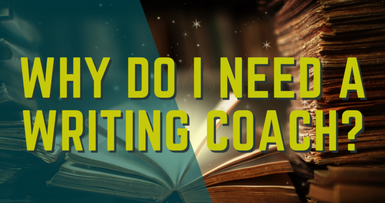 Why Do I Need a Writing Coach?