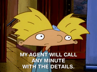 a gif of Arnold from "Hey Arnold" with the text "My agent will call any minute with the details"